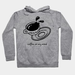 Coffee on my mind spilling Cup Hoodie